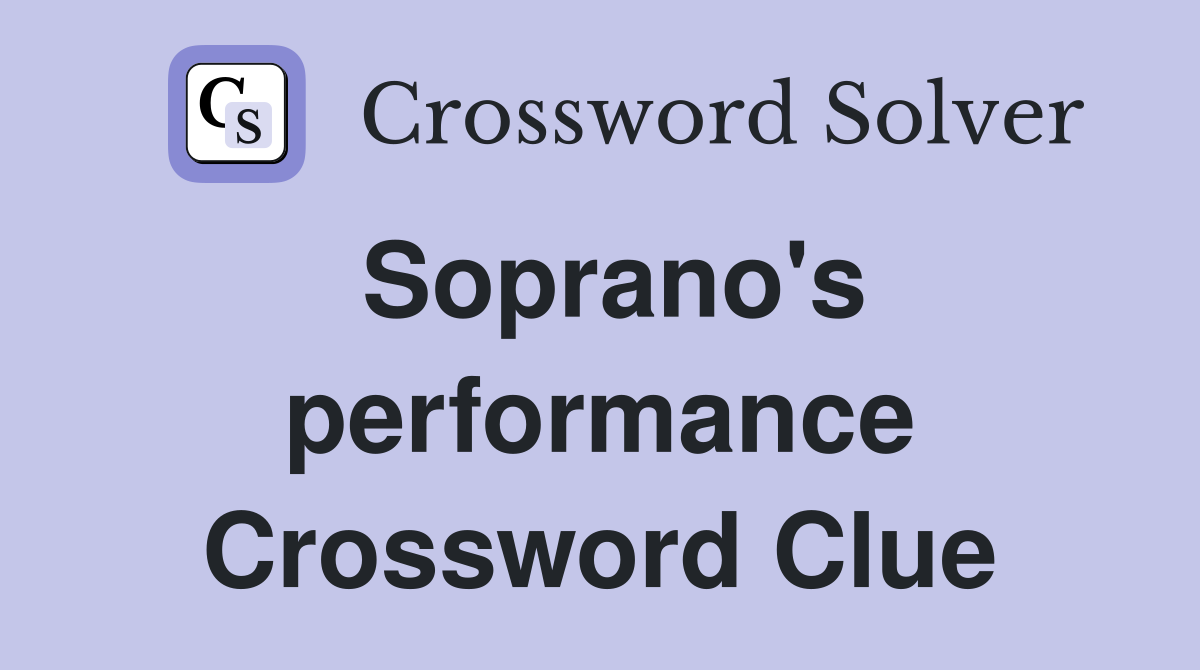 Soprano's performance Crossword Clue