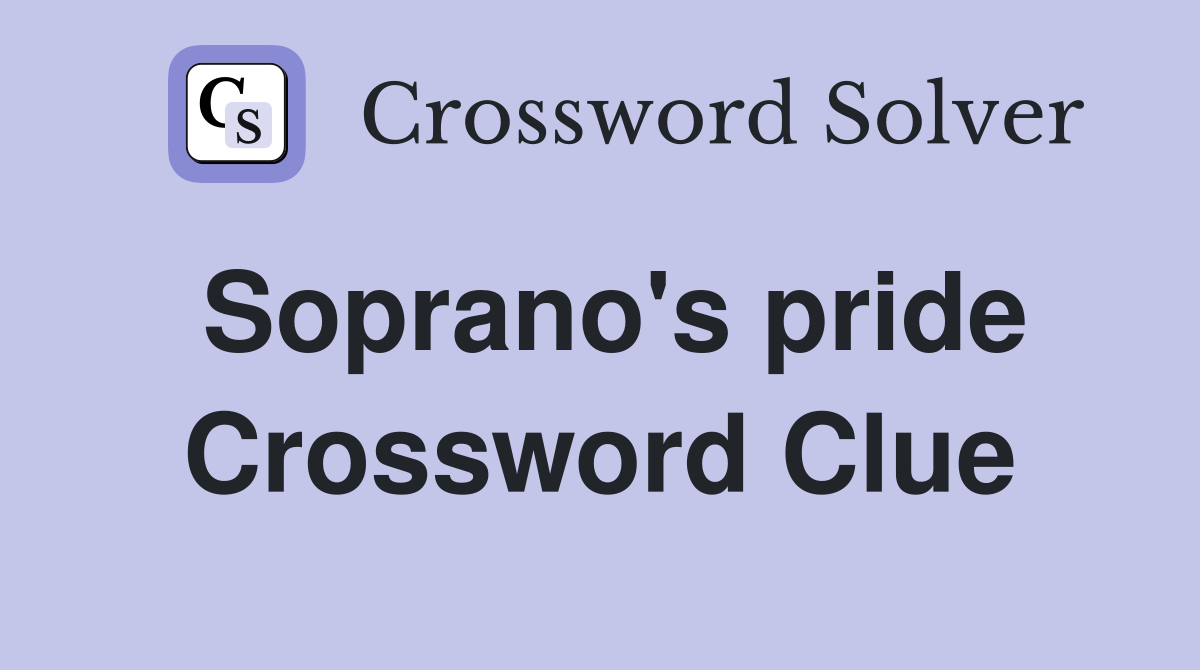 Soprano's pride Crossword Clue