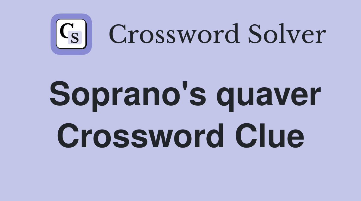 Soprano's quaver Crossword Clue