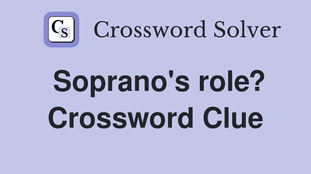 Soprano's role? Crossword Clue