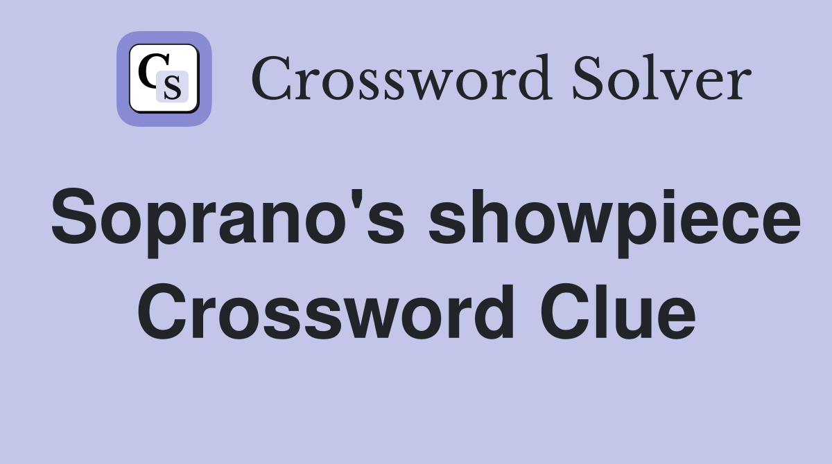 Soprano's showpiece Crossword Clue