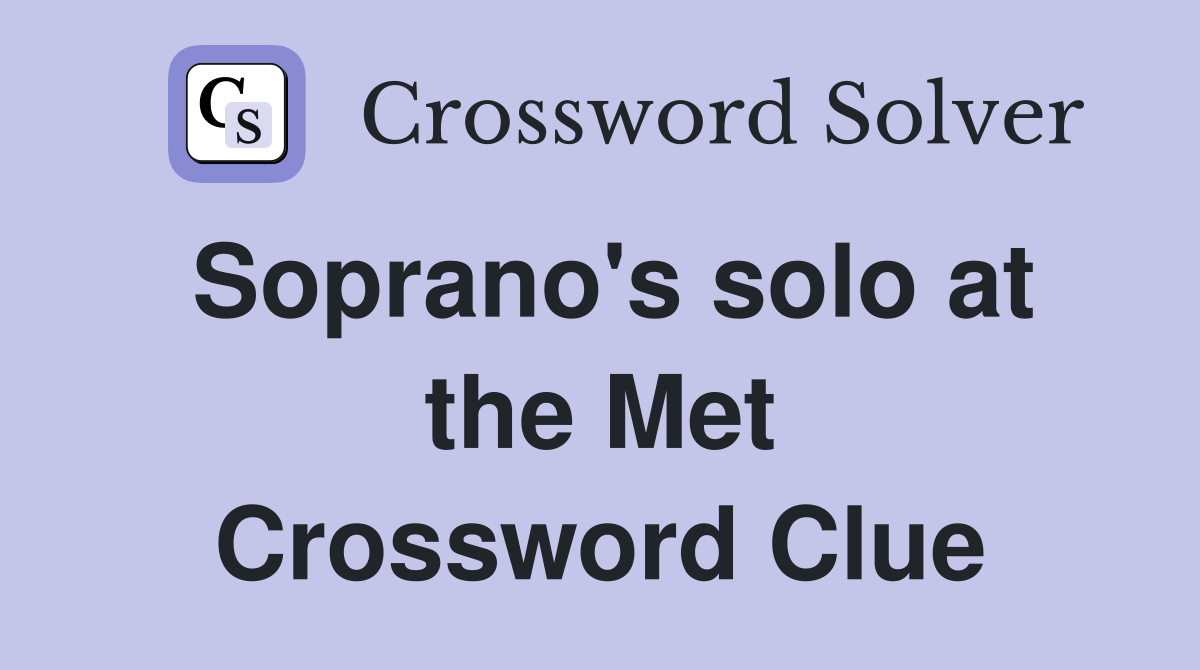 Soprano's solo at the Met Crossword Clue