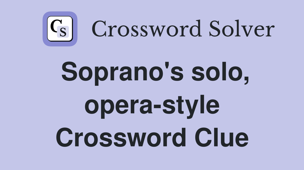 Soprano's solo, opera-style Crossword Clue