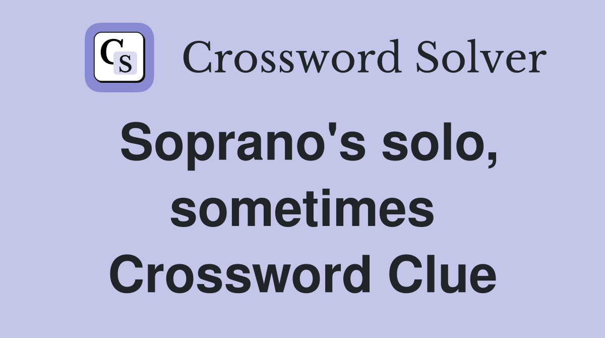 Soprano's solo, sometimes Crossword Clue