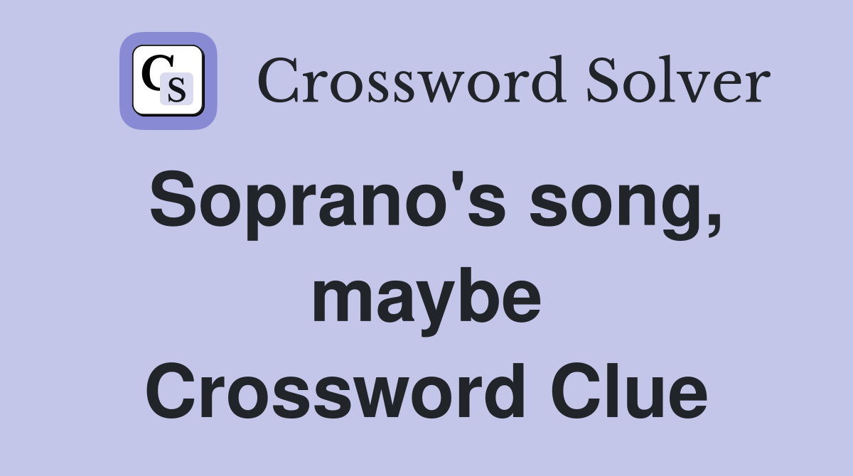 Soprano's song, maybe Crossword Clue