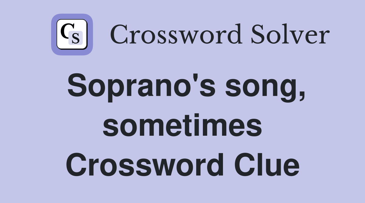 Soprano's song, sometimes Crossword Clue