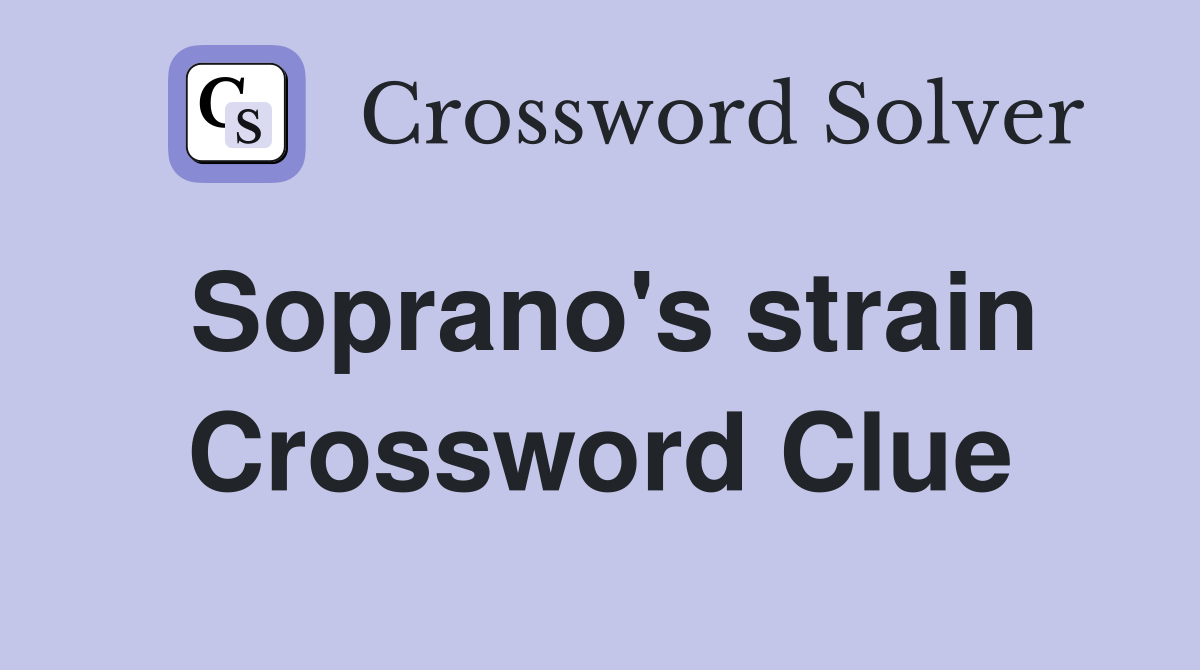 Soprano's strain Crossword Clue