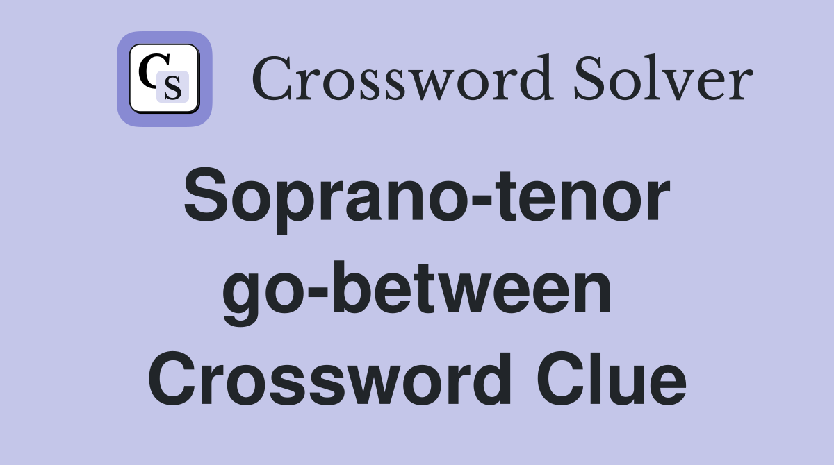 Soprano-tenor go-between Crossword Clue