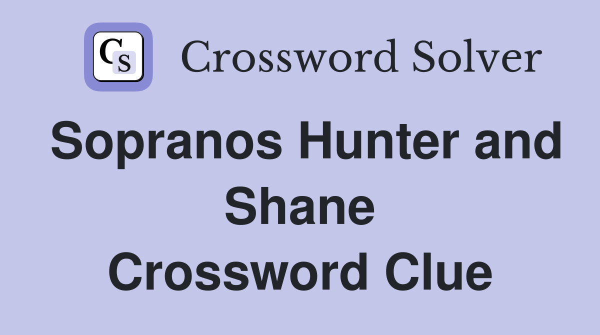 Sopranos Hunter and Shane Crossword Clue