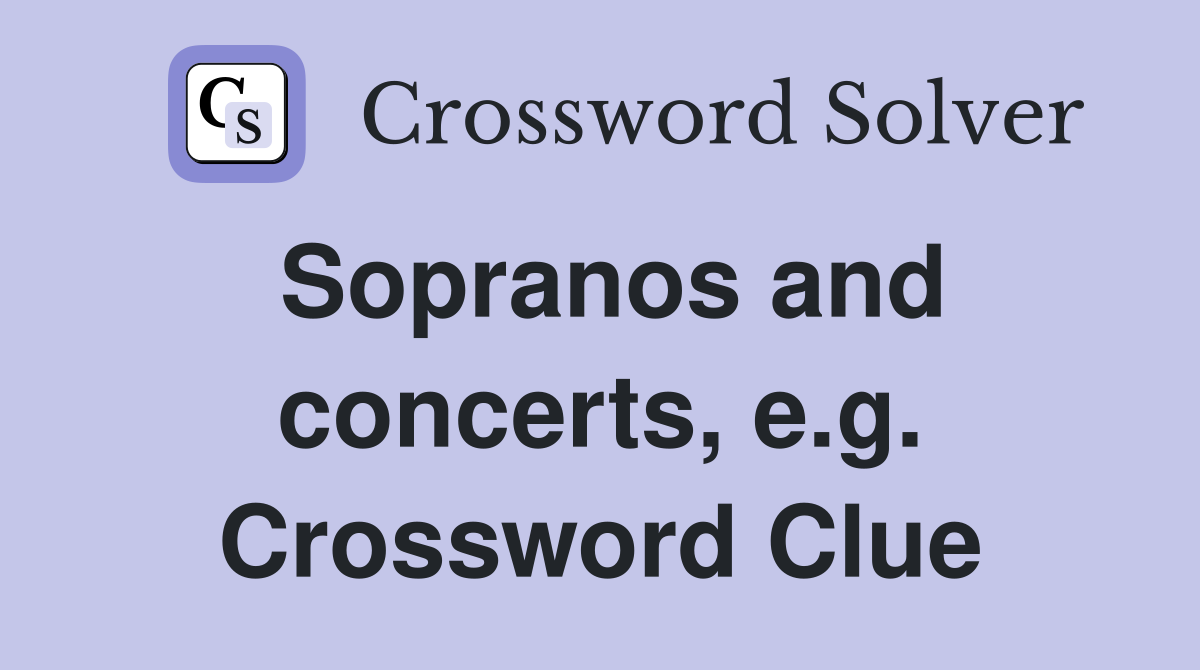 Sopranos and concerts, e.g. Crossword Clue