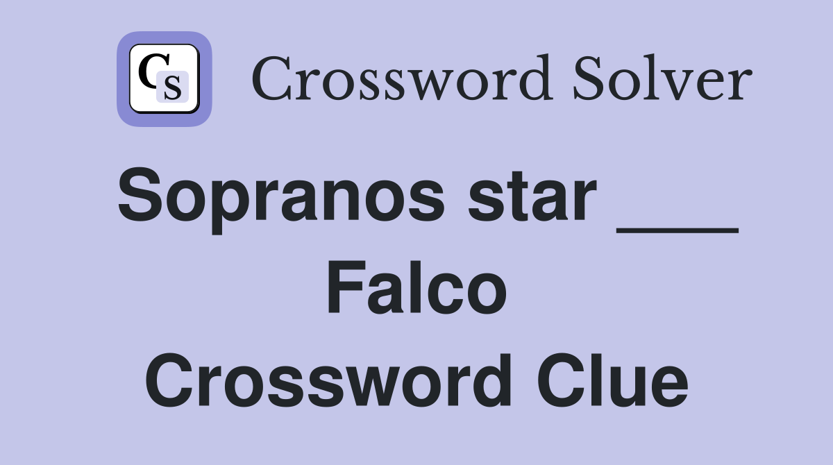 Sopranos star ___ Falco Crossword Clue