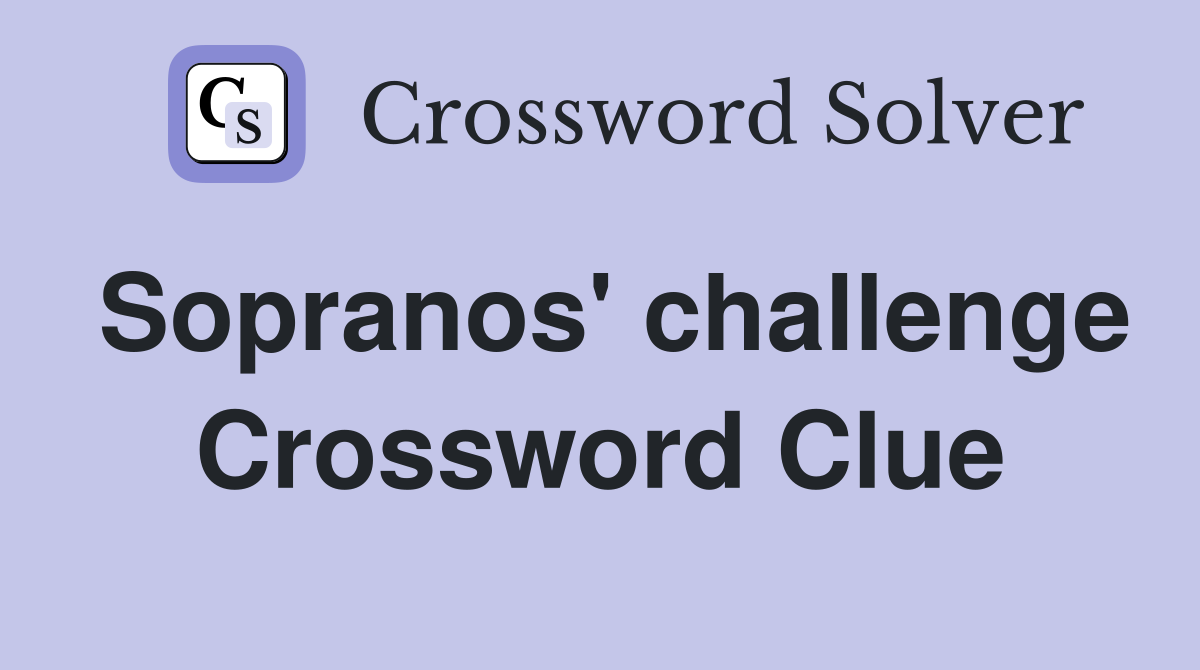 Sopranos' challenge Crossword Clue
