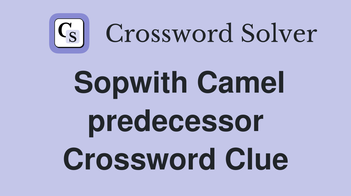 Sopwith Camel predecessor Crossword Clue