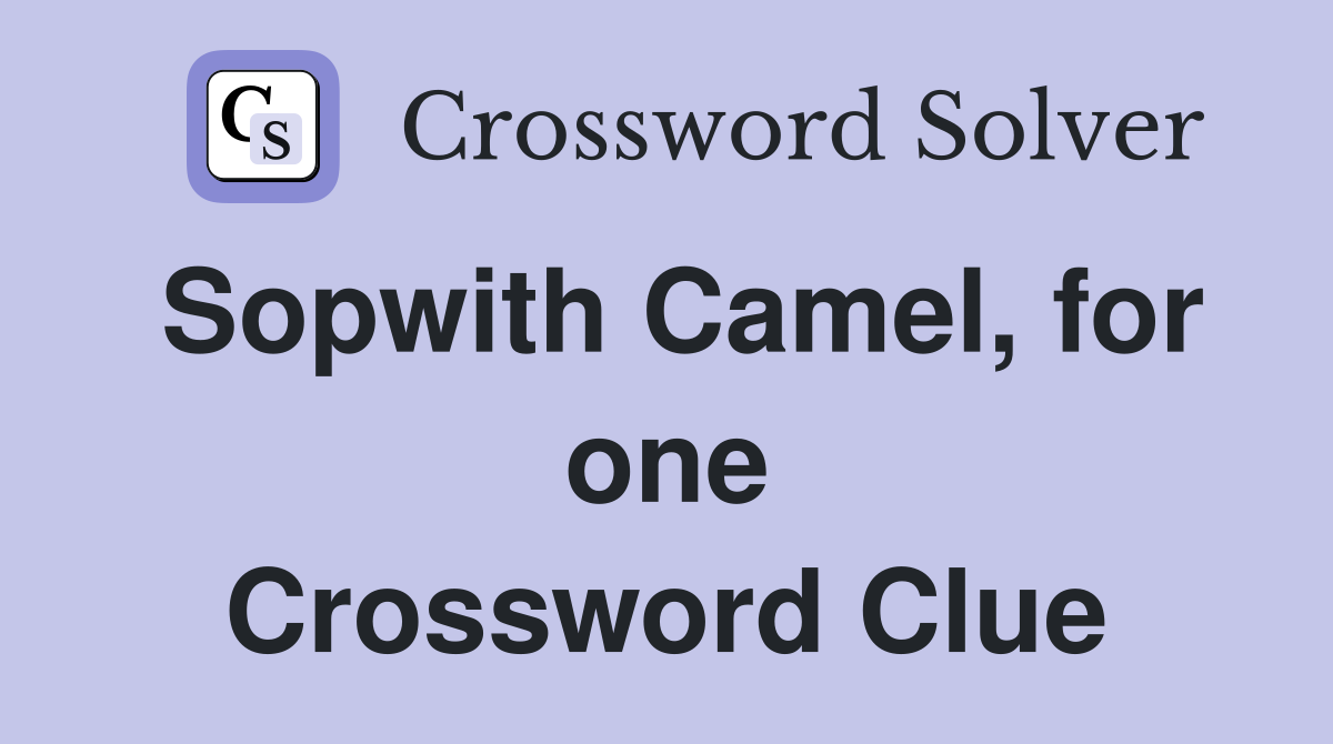 Sopwith Camel, for one Crossword Clue