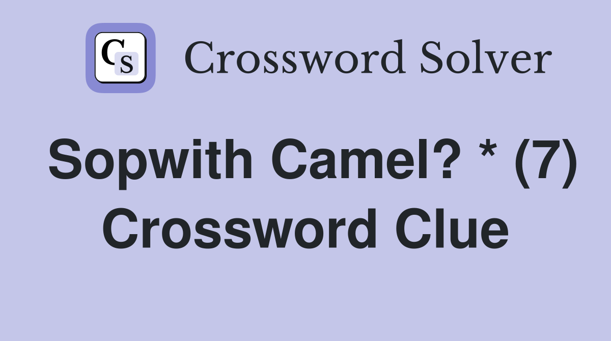 Sopwith Camel? * (7) Crossword Clue