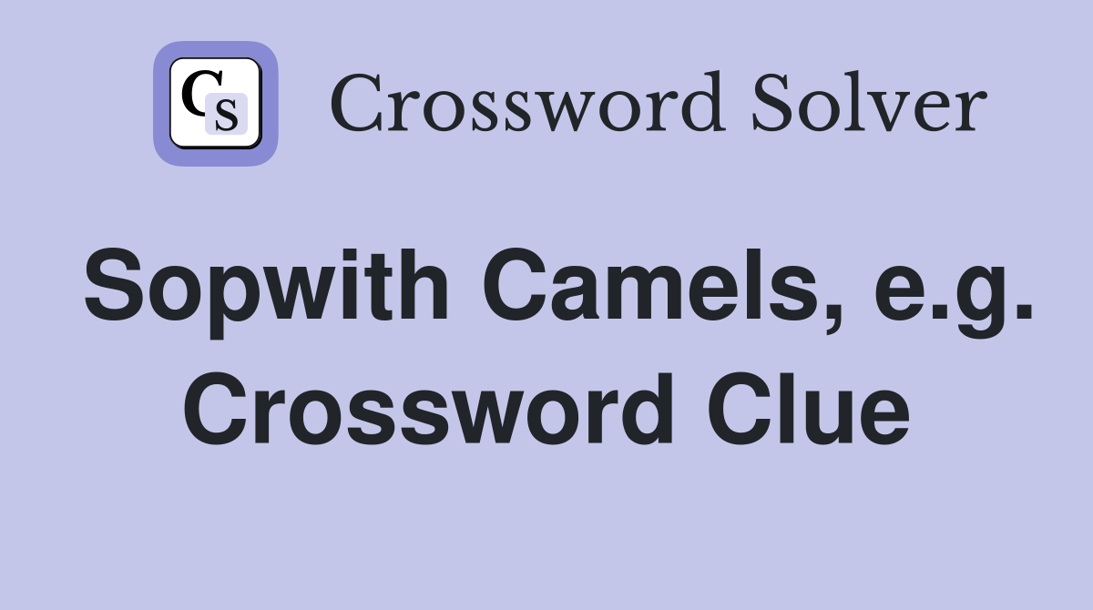 Sopwith Camels, e.g. Crossword Clue