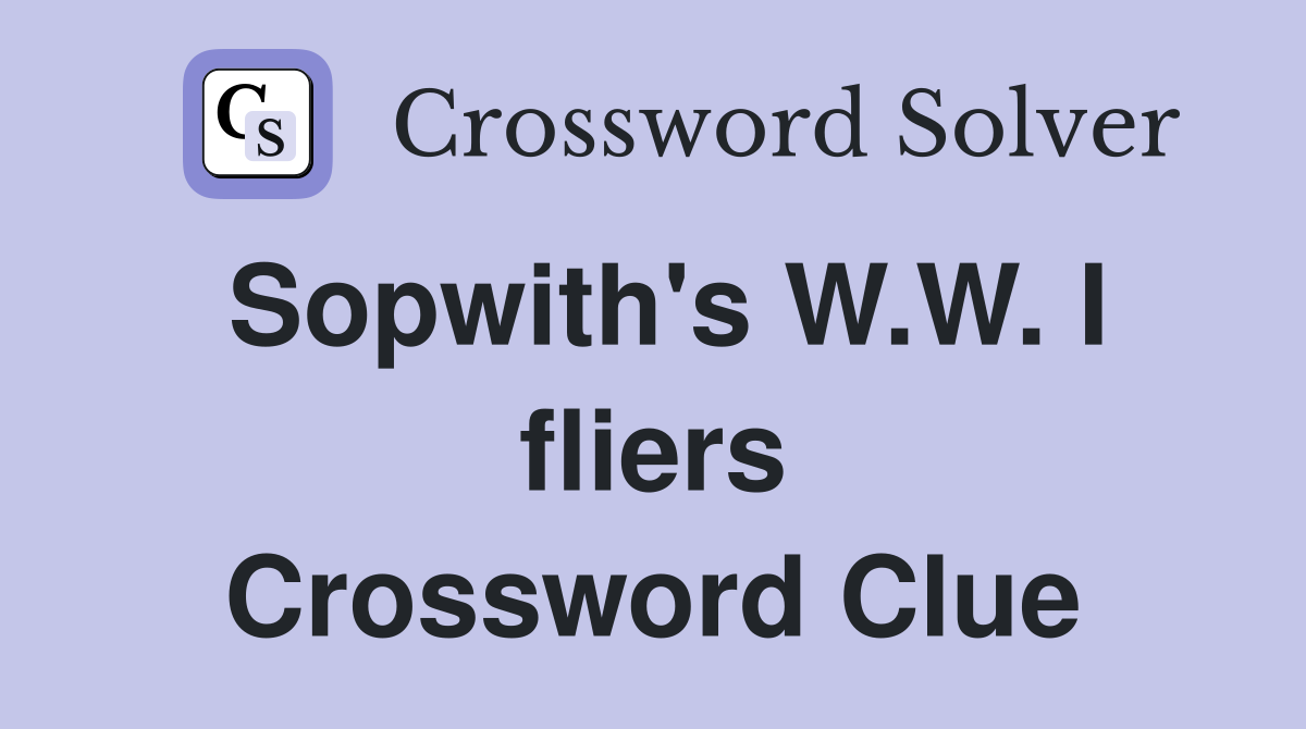 Sopwith's W.W. I fliers Crossword Clue