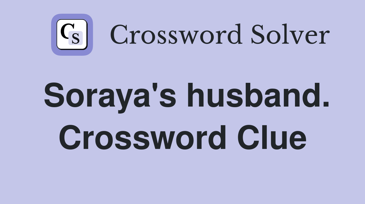 Soraya's husband. Crossword Clue