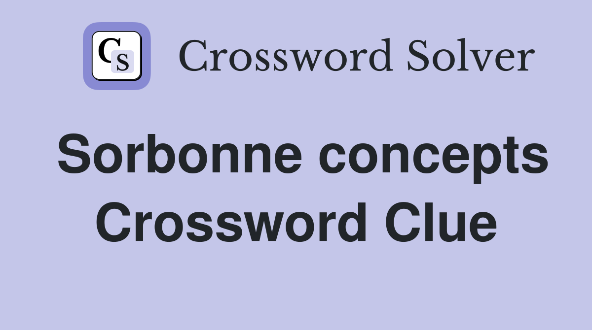Sorbonne concepts Crossword Clue