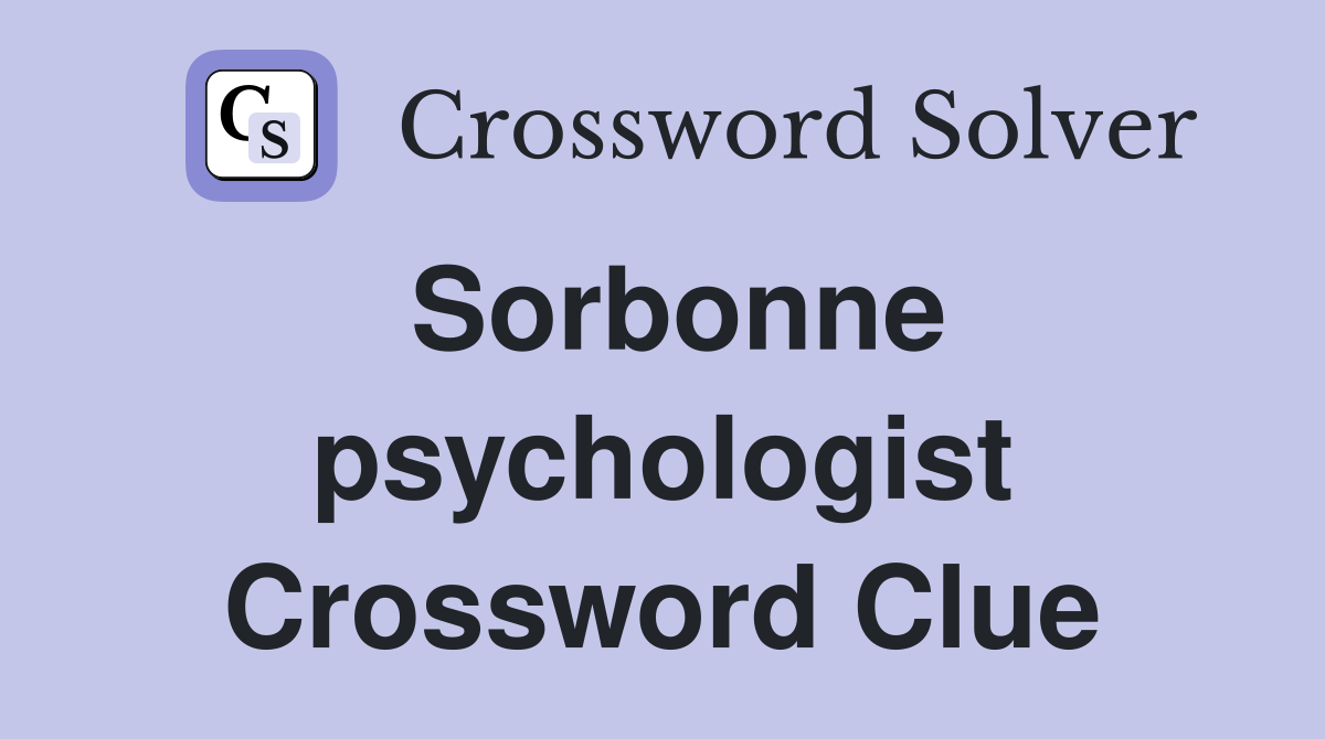 Sorbonne psychologist Crossword Clue