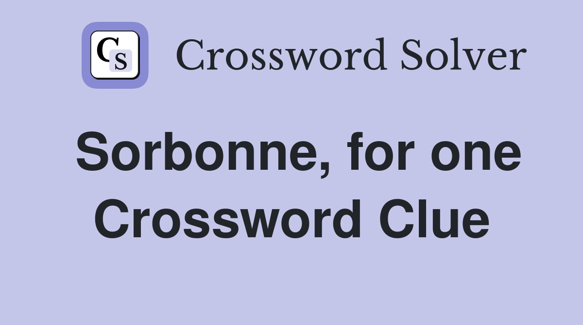 Sorbonne, for one Crossword Clue