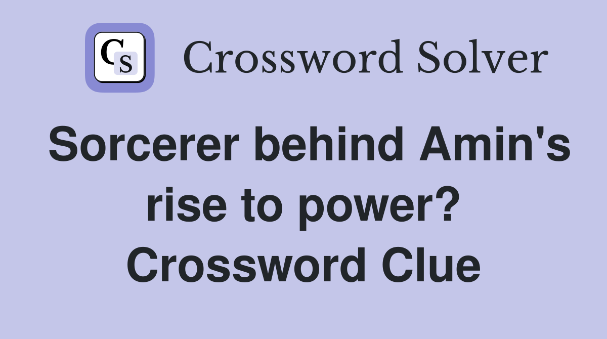 Sorcerer behind Amin's rise to power? Crossword Clue