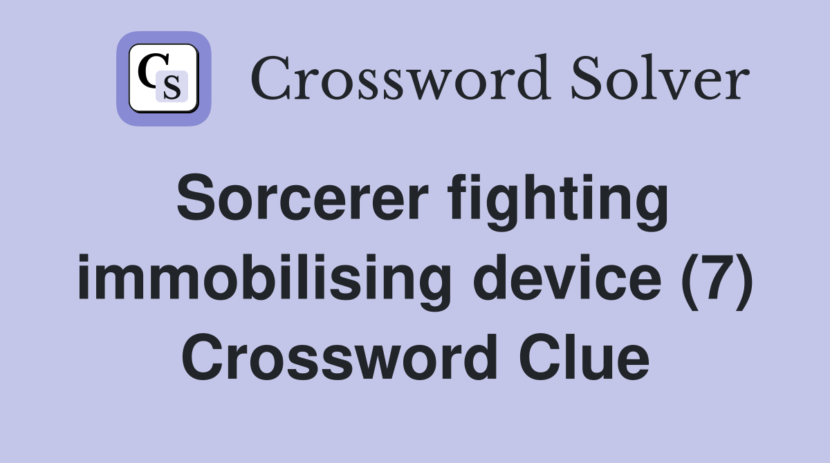 Sorcerer fighting immobilising device (7) Crossword Clue