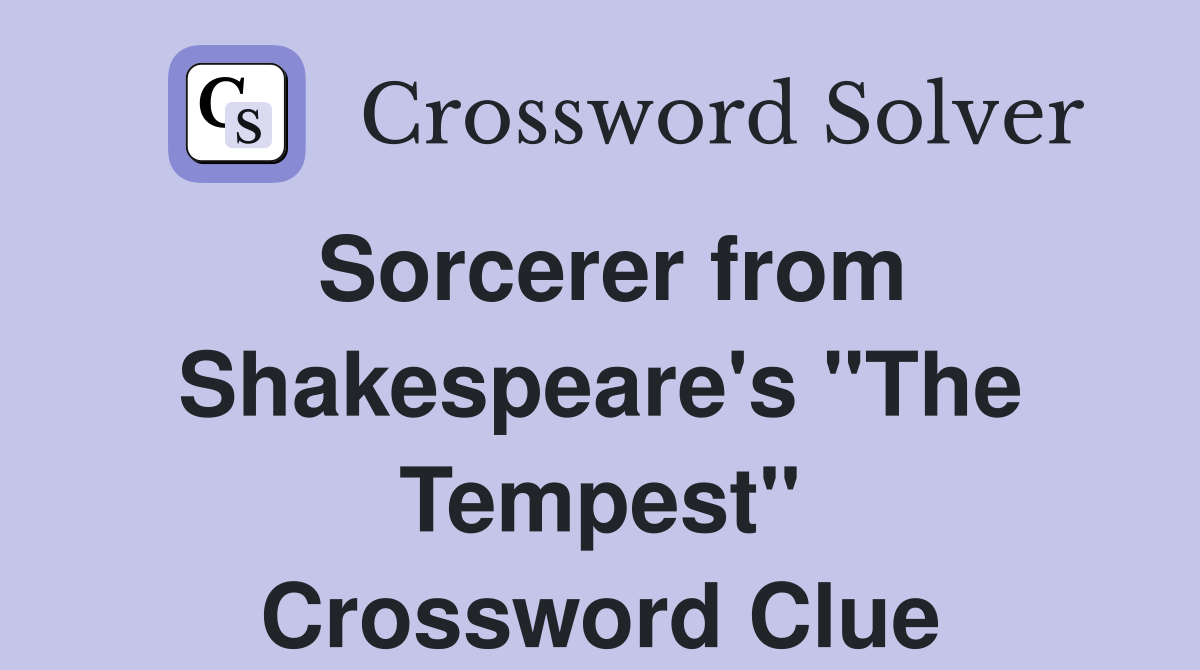 Sorcerer from Shakespeare's "The Tempest" Crossword Clue
