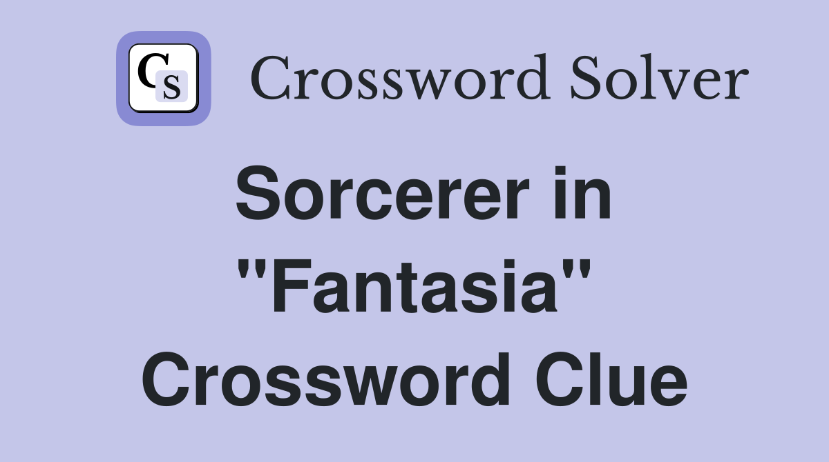 Sorcerer in "Fantasia" Crossword Clue