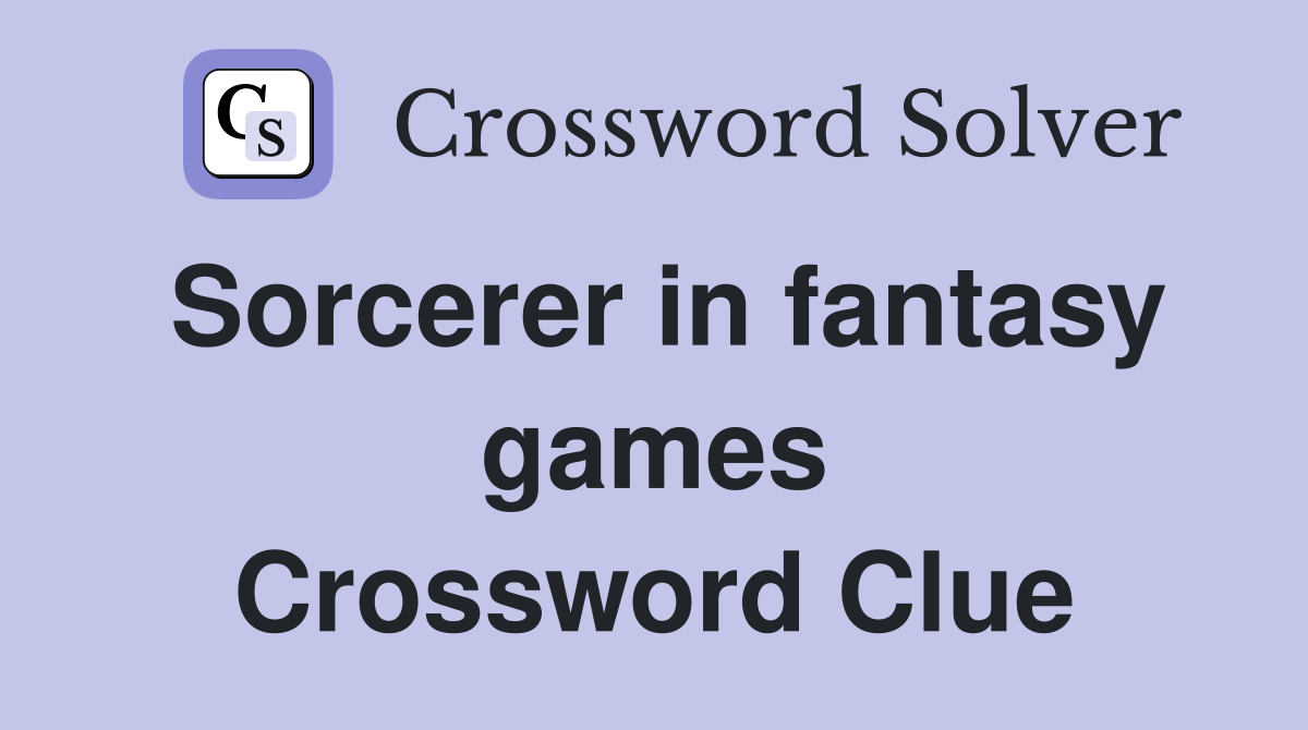 Sorcerer in fantasy games Crossword Clue