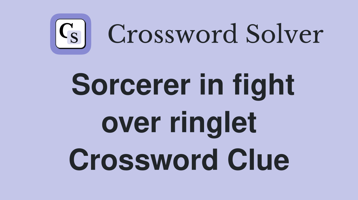 Sorcerer in fight over ringlet Crossword Clue