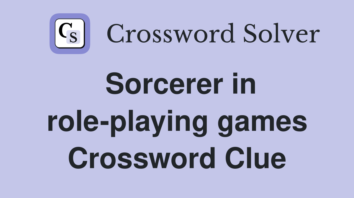 Sorcerer in role-playing games Crossword Clue
