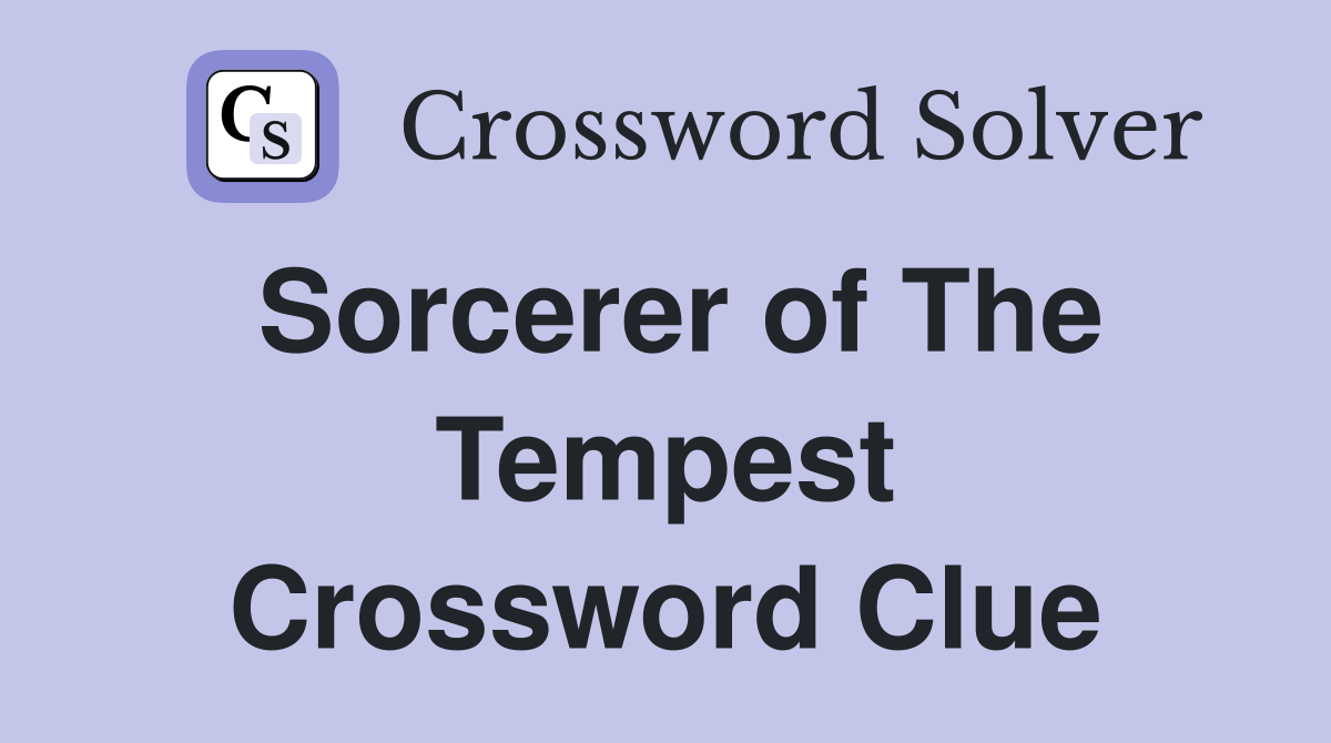 Sorcerer of The Tempest Crossword Clue