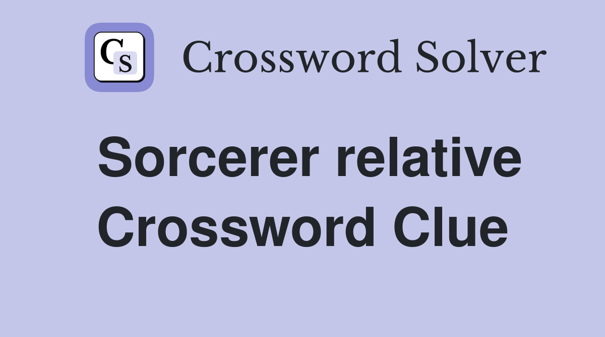 Sorcerer relative Crossword Clue