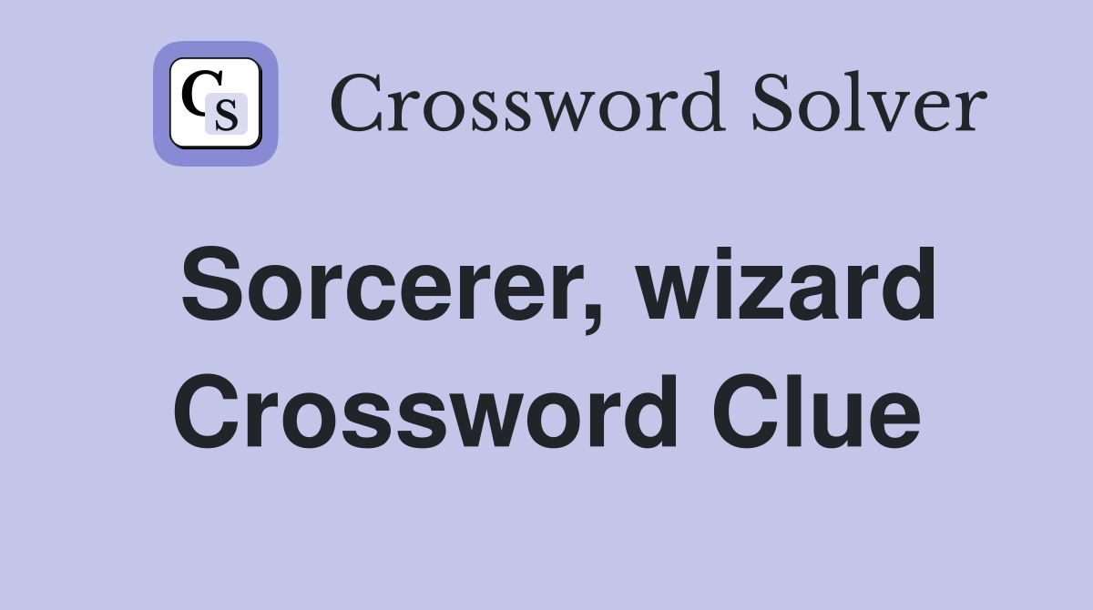 Sorcerer, wizard Crossword Clue