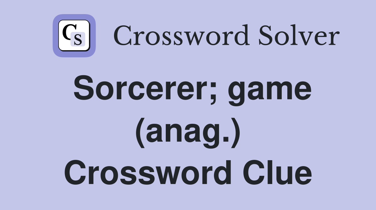 Sorcerer; game (anag.) Crossword Clue