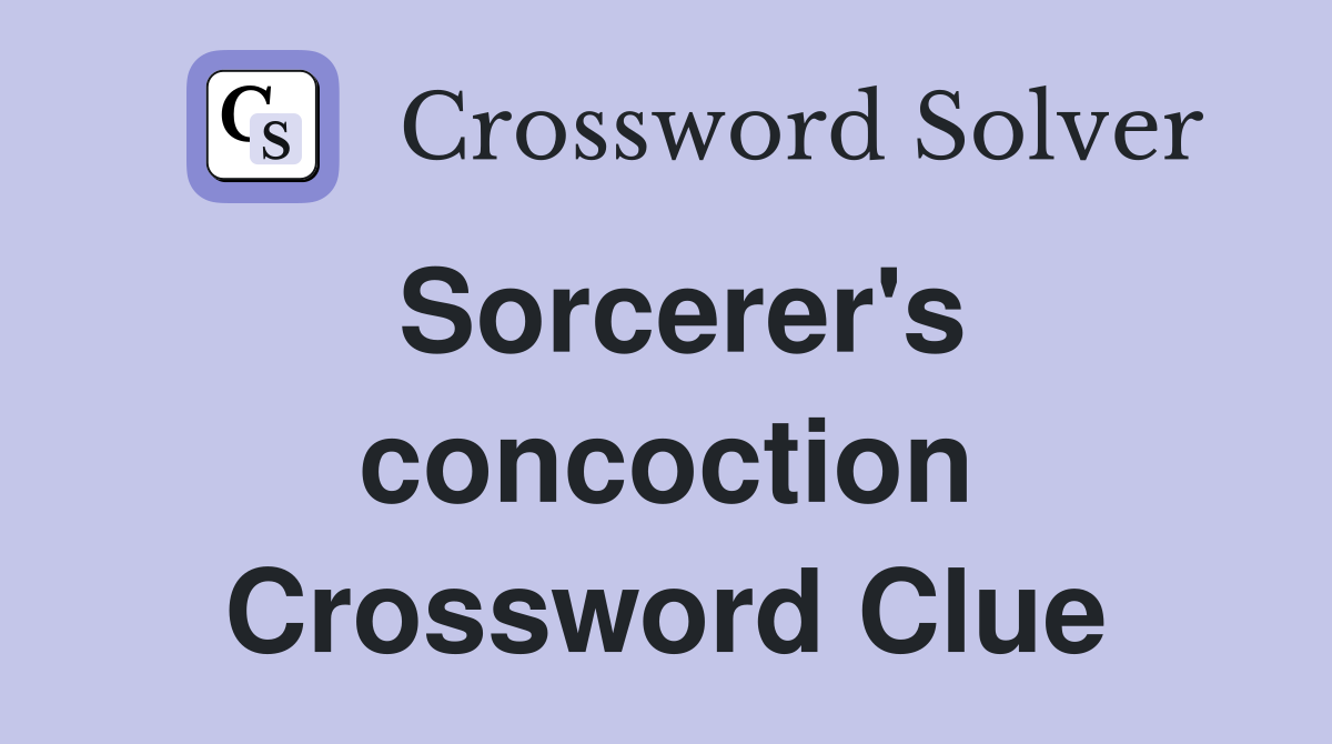 Sorcerer's concoction Crossword Clue