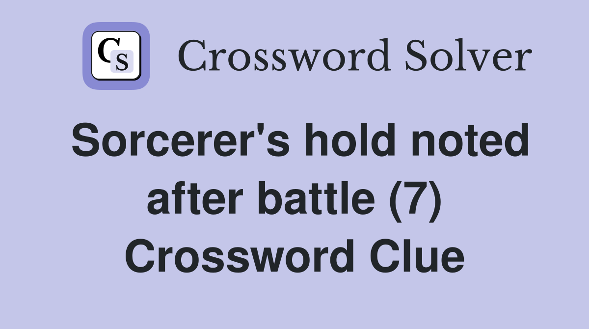 Sorcerer's hold noted after battle (7) Crossword Clue