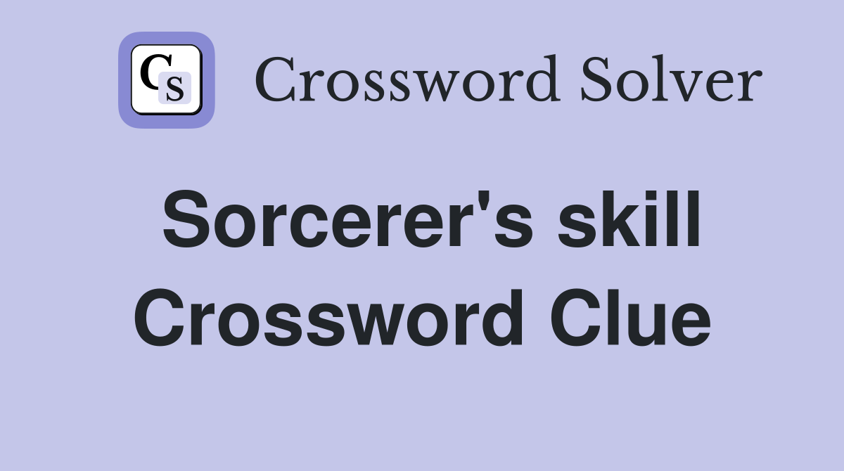 Sorcerer's skill Crossword Clue