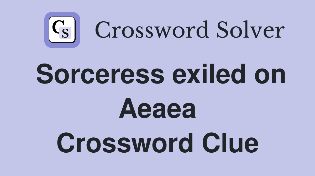 Sorceress exiled on Aeaea Crossword Clue