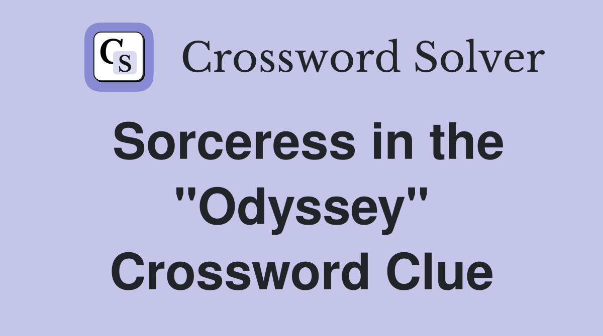 Sorceress in the "Odyssey" Crossword Clue