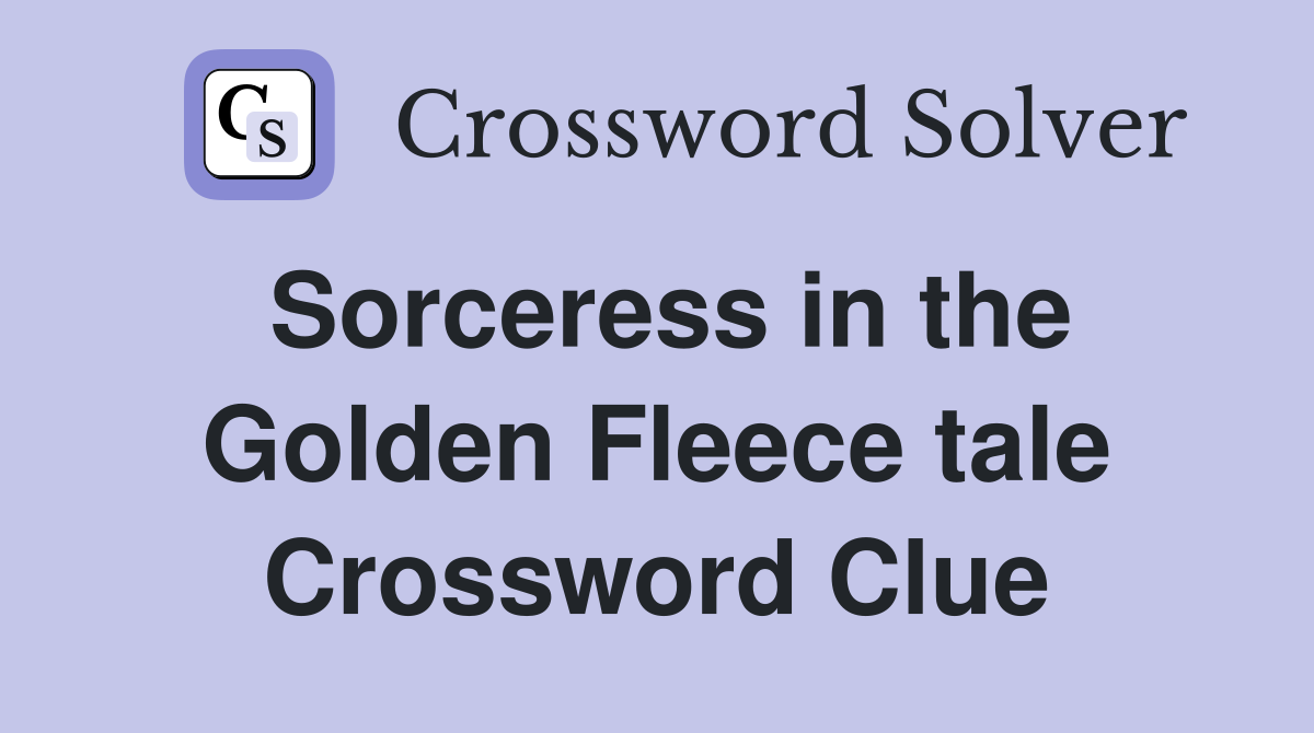 Sorceress in the Golden Fleece tale Crossword Clue
