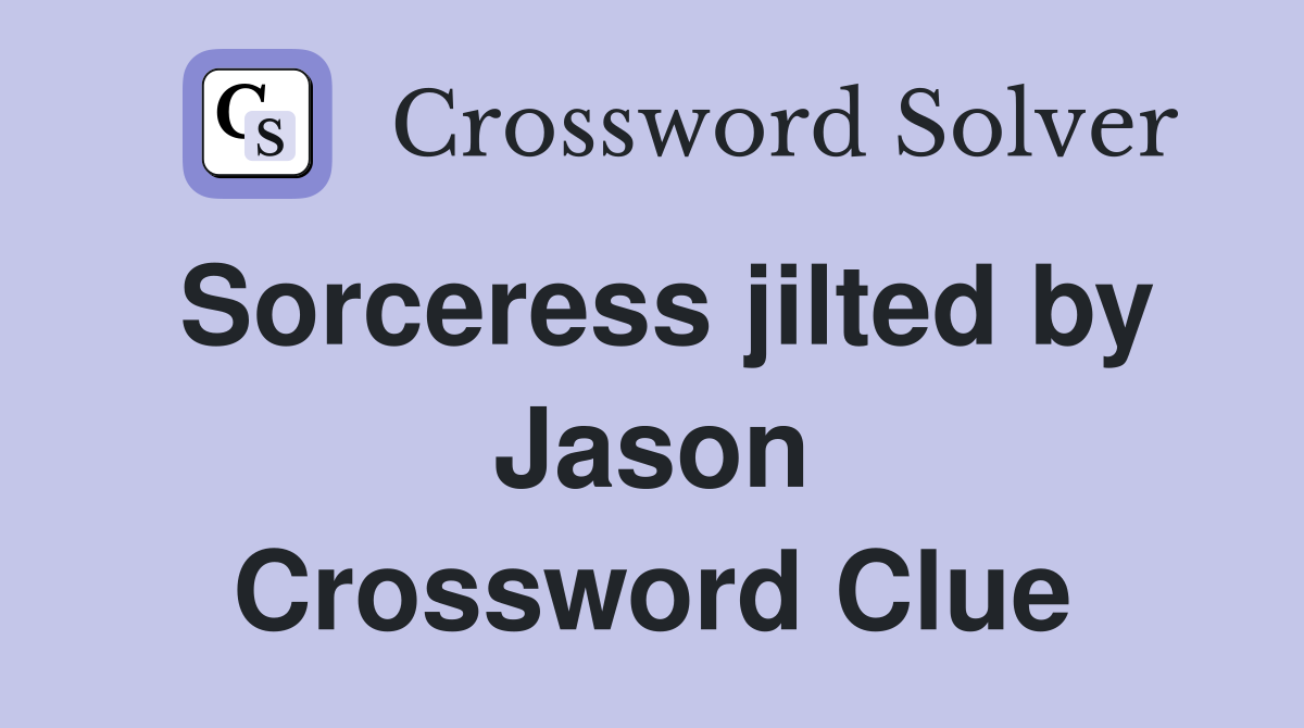 Sorceress jilted by Jason Crossword Clue