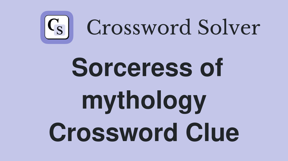 Sorceress of mythology Crossword Clue