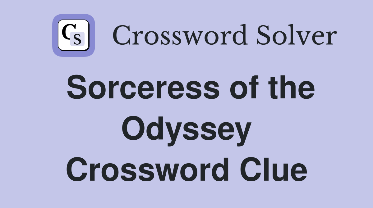 Sorceress of the Odyssey Crossword Clue