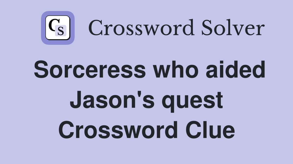 Sorceress who aided Jason's quest Crossword Clue