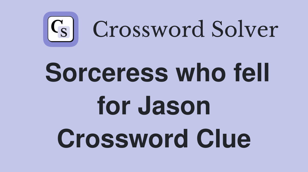 Sorceress who fell for Jason Crossword Clue