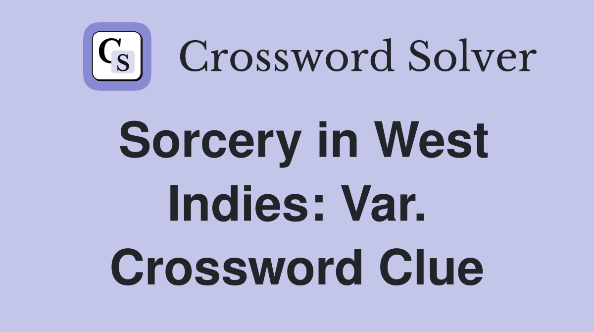 Sorcery in West Indies: Var. Crossword Clue