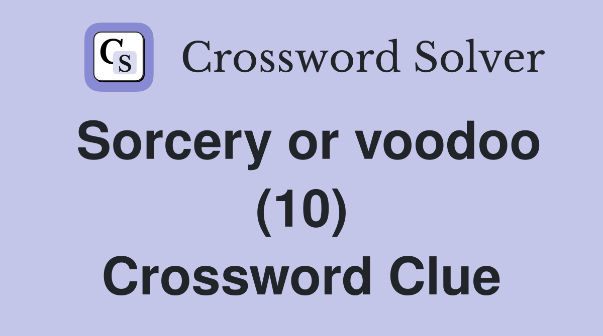 Sorcery or voodoo (10) Crossword Clue