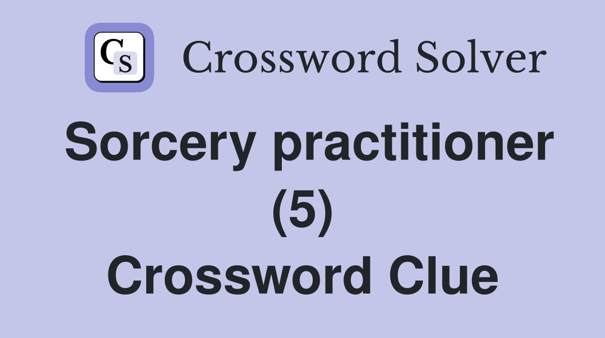 Sorcery practitioner (5) Crossword Clue